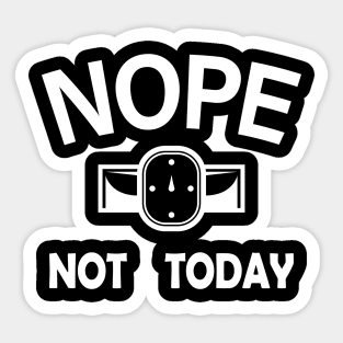 Nope Not Today Sticker